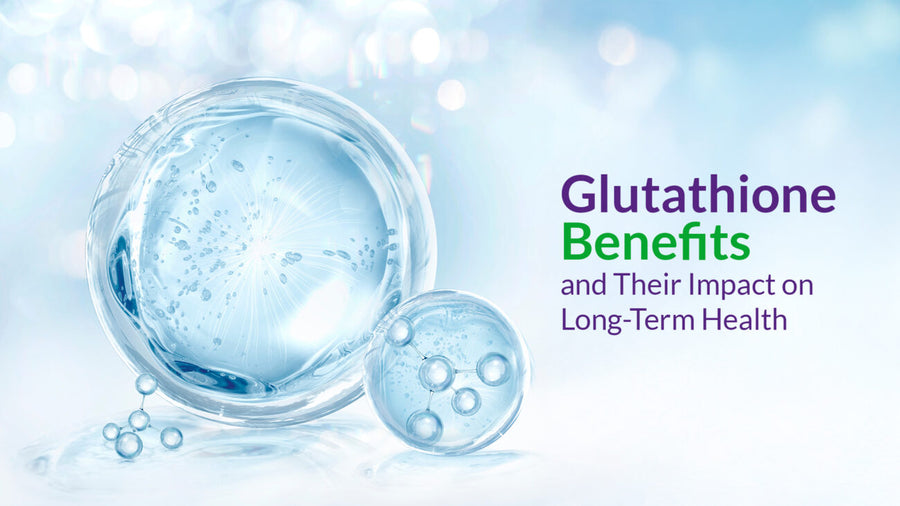 Glutathione Benefits and Their Impact on Long-Term Health